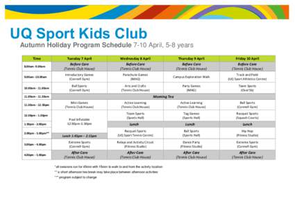 UQ Sport Kids Club Autumn Holiday Program Schedule 7-10 April, 5-8 years Time 8.00am -9.00am 9.00am -10.00am