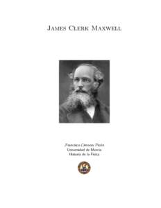 James Clerk Maxwell  Francisco C´anovas Pic´on Universidad de Murcia Historia de la F´ısica