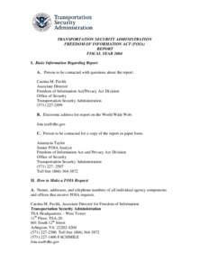 TRANSPORTATION SECURITY ADMINISTRATION FREEDOM OF INFORMATION ACT (FOIA) REPORT FISCAL YEAR 2004 I. Basic Information Regarding Report A. Person to be contacted with questions about the report: