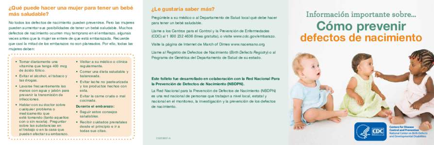 ¿Qué puede hacer una mujer para tener un bebé más saludable? No todos los defectos de nacimiento pueden prevenirse. Pero las mujeres pueden aumentar sus posibilidades de tener un bebé saludable. Muchos defectos de n