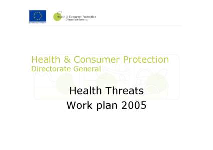 Health & Consumer Protection Directorate General Health Threats Work plan 2005