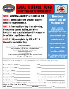 LEGAL DEFENSE FUND SPORTING CLAYS FUNDRAISER WHEN: Saturday August 16th , 2014 at 9:00 A.M. WHERE: Beretta Shooting Grounds at Dover Furnace, Dover Plains N.Y. WHAT: A fun day of Sporting Clays shooting,