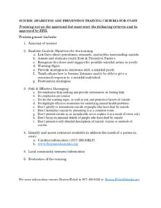 SUICIDE AWARENESS AND PREVENTION TRAINING CRITERIA FOR STAFF  Training not on the approved list must meet the following criteria and be approved by EED. Training must include: 1. Accuracy of content