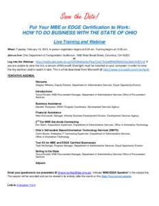 Save the Date! Put Your MBE or EDGE Certification to Work: HOW TO DO BUSINESS WITH THE STATE OF OHIO Live Training and Webinar When: Tuesday, February 10, 2015. In-person registration begins at 9:30 am. Training begins a