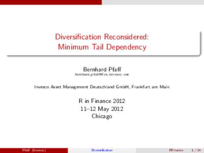 Diversification Reconsidered: Minimum Tail Dependency Bernhard Pfaff [removed]  Invesco Asset Management Deutschland GmbH, Frankfurt am Main