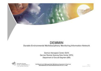 DEMMIN Durable Environmental Multidisciplinary Monitoring Information Network German Aerospace Center (DLR) German Remote Sensing Data Center (DFD) Department of Ground Segment (BN)