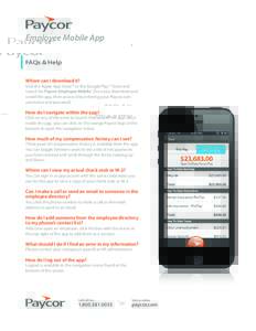 Employee Mobile App FAQs & Help Where can I download it? Visit the Apple App Store™ or the Google Play™ Store and search for Paycor Employee Mobile. Once you download and