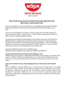 NEWS RELEASE JULY 16, 2014 !  Nissin	
  Foods	
  Group	
  Announces	
  Global	
  Partnership	
  Agreement	
  with	
  