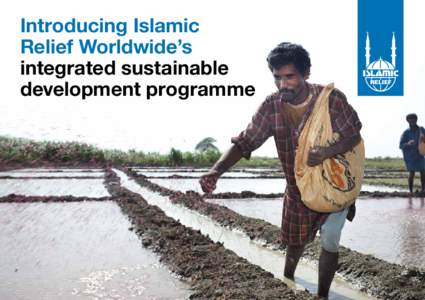 Introducing Islamic Relief Worldwide’s integrated sustainable development programme  Introducing Isl amic Relief Worldwide’s Integrated Sustainable Development Programme