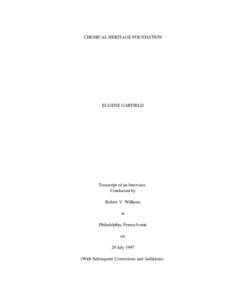 CHEMICAL HERITAGE FOUNDATION  EUGENE GARFIELD Transcript of an Interview Conducted by