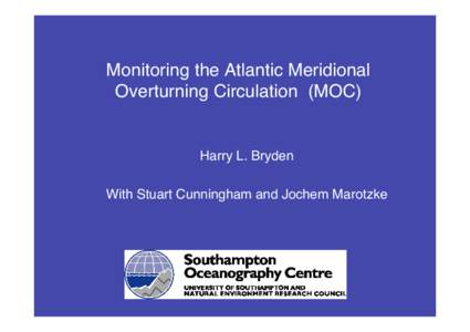Monitoring the Atlantic Meridional Overturning Circulation (MOC) Harry L. Bryden With Stuart Cunningham and Jochem Marotzke