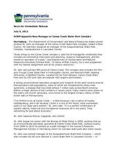 News for Immediate Release July 9, 2012 DCNR Appoints New Manager at Canoe Creek State Park Complex Harrisburg - The Department of Conservation and Natural Resources today named Andrew St. John as manager of the Canoe Cr
