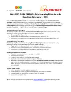 CALL FOR SUBMISSIONS - Enbridge playRites Awards Deadline: February 1, 2014 Each year, Enbridge playRites Awards are presented to one Emerging and one Established Canadian Playwright to aid in the development of a new En