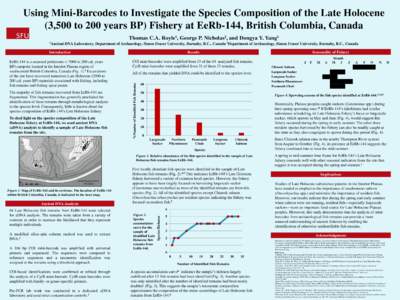 Using Mini-Barcodes to Investigate the Species Composition of the Late Holocene (3,500 to 200 years BP) Fishery at EeRb-144, British Columbia, Canada Thomas C.A. Royle1, George P. Nicholas2, and Dongya Y. Yang1 1Ancient 