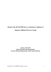 Results of the 2013 JETRO Survey on Business Conditions of Japanese-Affiliated Firms in Canada January 17th, 2014 Japan External Trade Organization Overseas Research Department, North America Division