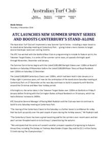 Media Release Thursday, 6 November 2014 ATC LAUNCHES NEW SUMMER SPRINT SERIES AND BOOSTS CANTERBURY’S STAND-ALONE The Australian Turf Club will implement a new Summer Sprint Series - including a major boost to