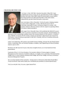 CHANCELLOR TOM CASE Tom Case, Lt. Gen. USAF (Ret.), became chancellor in May[removed]Upon completing his Air Force career, he was appointed dean of UAA’s College of Business and Public Policy (CBPP) where he served nearl