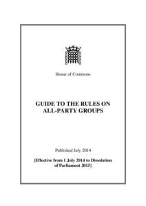 House of Commons  GUIDE TO THE RULES ON ALL-PARTY GROUPS  Published July 2014