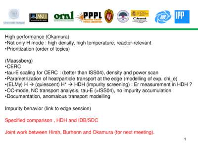 High performance (Okamura) •Not only H mode : high density, high temperature, reactor-relevant •Prioritization (order of topics) (Maassberg) •CERC •tau-E scaling for CERC : (better than ISS04), density and power 