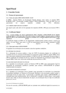 Sped Fiscal 1 - Conceitos GeraisFormas de ApresentaçãoExiste um arquivo SPED: EFD-ICMS/IPI + ECD?  O SPED - Sistema Público de Escrituração Digital abrange, entre outros, os projetos EFDICMS/IPI; ECD