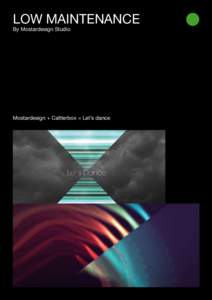 LOW MAINTENANCE By Mostardesign Studio Mostardesign + Caltterbox = Let’s dance  LOW MAINTENANCE