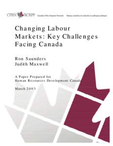 Changing Labour Markets: Key Challenges Facing Canada Ron Saunders Judith Maxwell A Paper Prepared for