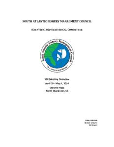 SOUTH ATLANTIC FISHERY MANAGMENT COUNCIL SCIENTIFIC AND STATISTICAL COMMITTEE SSC Meeting Overview April 29 - May 1, 2014 Crowne Plaza