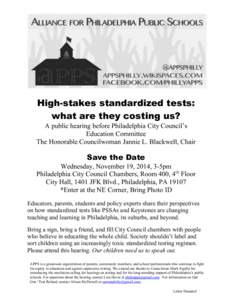 High-stakes standardized tests: what are they costing us? A public hearing before Philadelphia City Council’s Education Committee The Honorable Councilwoman Jannie L. Blackwell, Chair