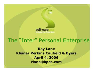 The “Inter” Personal Enterprise Ray Lane Kleiner Perkins Caufield & Byers April 4, 2006 