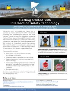 Get ting Star ted with Intersection Safet y Technology An Over view for Agencies Wanting to Learn More About Intersection Conflict Warning Systems and LED STOP Signs Intersection safety technologies are a great tool to c