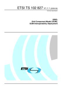 ETSI TS[removed]V1[removed]Technical Specification GRID; Grid Component Model (GCM); GCM Interoperability Deployment