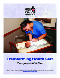 Transforming Health Care One person at a time Boone County Hospital Foundation ● 1015 Union Street ● Boone, Iowa 50036 ● ([removed]www.boonehospital.com  Our Vision