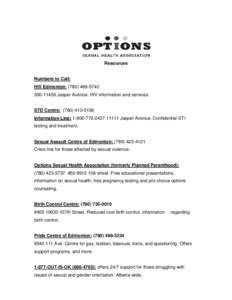 Resources Numbers to Call: HIV Edmonton: ([removed][removed]Jasper Avenue. HIV information and services. STD Centre: ([removed]Information Line: [removed]11111 Jasper Avenue. Confidential STI