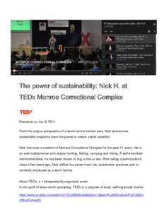 The power of sustainability: Nick H. at TEDx Monroe Correctional Complex Published on Apr 9, 2014 From the unique perspective of a worm farmer behind bars, Nick shares how sustainable programs have the power to unlock un