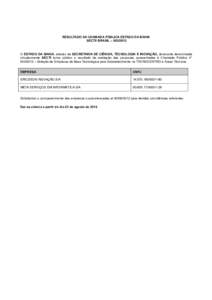 RESULTADO DA CHAMADA PÚBLICA ESTADO DA BAHIA SECTI/ BRASIL – O ESTADO DA BAHIA, através da SECRETARIA DE CIÊNCIA, TECNOLOGIA E INOVAÇÃO, doravante denominada simplesmente SECTI torna público o resultado 