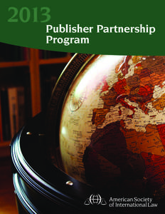 2013Publisher Partnership Program ASIL Publisher Partnerships Reaching Your Prime Audience The American Society of International Law’s Publisher Partnership is
