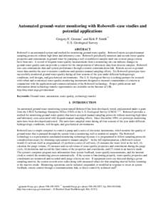 Automated ground-water monitoring with Robowell--case studies and potential applications Gregory E. Granato* and Kirk P. Smith** U.S. Geological Survey ABSTRACT Robowell is an automated system and method for monitoring g