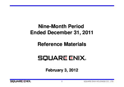 Nine-Month Period NineEnded December 31, 2011 Reference Materials February 3, 2012 1