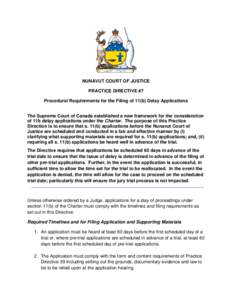 NUNAVUT COURT OF JUSTICE PRACTICE DIRECTIVE #7 Procedural Requirements for the Filing of 11(b) Delay Applications The Supreme Court of Canada established a new framework for the consideration of 11b delay applications un