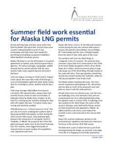 Summer field work essenƟal for Alaska LNG permits Armed with bug dope and bear spray, field crews  hired by Alaska LNG spent their second consecutive  summer making detailed records of soils,  arc