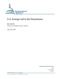 U.S. Foreign Aid to the Palestinians Jim Zanotti Analyst in Middle Eastern Affairs April 29, 2009  Congressional Research Service