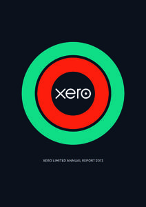 XERO LIMITED ANNUAL REPORT 2013  Xero annual Report For the year ended 31 marchXero limited annual report 2013