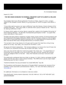 For Immediate Release August 22, 2011 THE RED CROSS HONOURS THE MINERAL INDUSTRY’S GIFT OF ALMOST $1 MILLION FOR HAITI Top Canadian Red Cross officials gathered in Toronto on Friday, August 19, 2011, to thank leaders o
