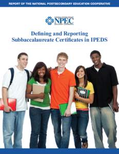 REPORT OF THE NATIONAL POSTSECONDARY EDUCATION COOPERATIVE  Defining and Reporting Subbaccalaureate Certificates in IPEDS  Defining and Reporting