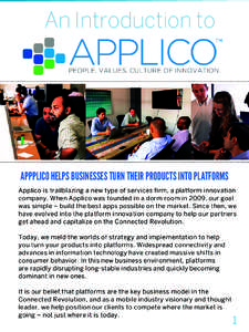 An Introduction to  APPPLICO HELPS BUSINESSES TURN THEIR PRODUCTS INTO PLATFORMS Applico is trailblazing a new type of services firm, a platform innovation company. When Applico was founded in a dorm room in 2009, our go