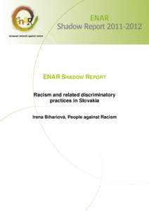 ENAR SHADOW REPORT Racism and related discriminatory practices in Slovakia Irena Bihariová, People against Racism  1