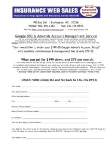 PO Box[removed]Burlington, NC[removed]Phone: [removed]Fax: [removed]Web Site: http://www.insurance-web-sales.com - E-mail: [removed] Google SEO & Adwords Account Management Service (We will set up your Googl
