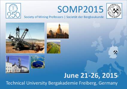 SOMP2015 Society of Mining Professors | Societät der Bergbaukunde June 21-26, 2015 Technical University Bergakademie Freiberg, Germany