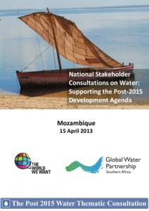 National Stakeholder Consultations on Water: Supporting the Post-2015 Development Agenda Mozambique 15 April 2013