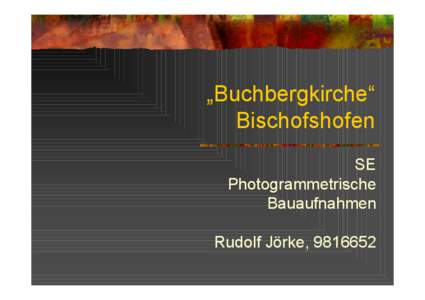 „Buchbergkirche“ Bischofshofen SE Photogrammetrische Bauaufnahmen Rudolf Jörke, [removed]